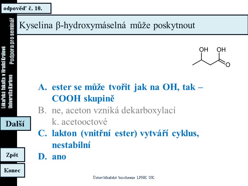 odpověď č. 10. Ústav lékařské biochemie LFHK UK Konec Zpět Další Kyselina β-hydroxymáselná může odpověď č. 10. Ústav lékařské biochemie LFHK UK Konec Zpět Další Kyselina β-hydroxymáselná může